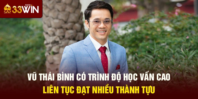 Vũ Thái Bình có trình độ học vấn cao, liên tục đạt nhiều thành tựu