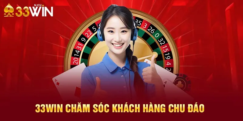 Giới thiệu 33Win - Đội ngũ chăm sóc khách hàng chu đáo và đa năng