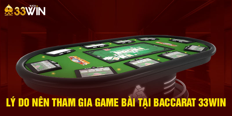 Lý do nên tham gia game bài tại baccarat 33Win