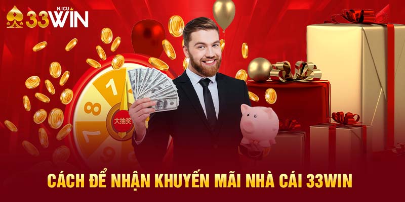 Cách để nhận khuyến mãi nhà cái 33Win