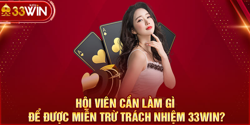 yêu cầu miễn từ tách nhiệm hội viên 33win