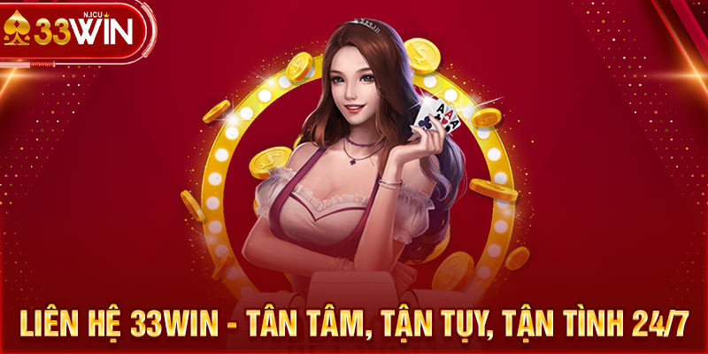 Liên hệ 33Win - Tân tâm, tận tụy, tận tình 24/7