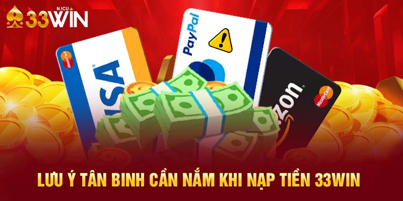 Lưu ý tân binh cần nắm khi nạp tiền 33WIN