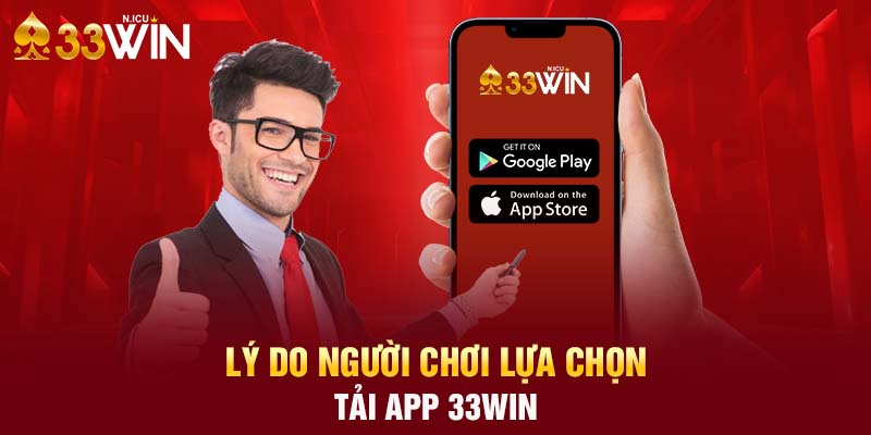 Lý do người chơi lựa chọn tải app 33WIN