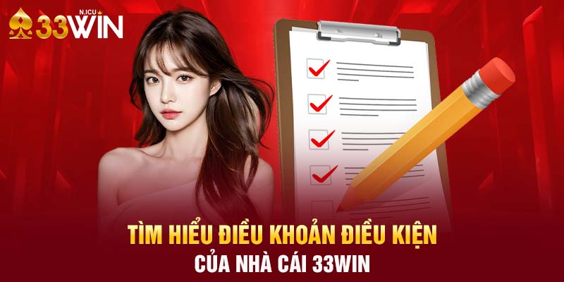 Tìm hiểu điều khoản điều kiện của nhà cái 33WIN